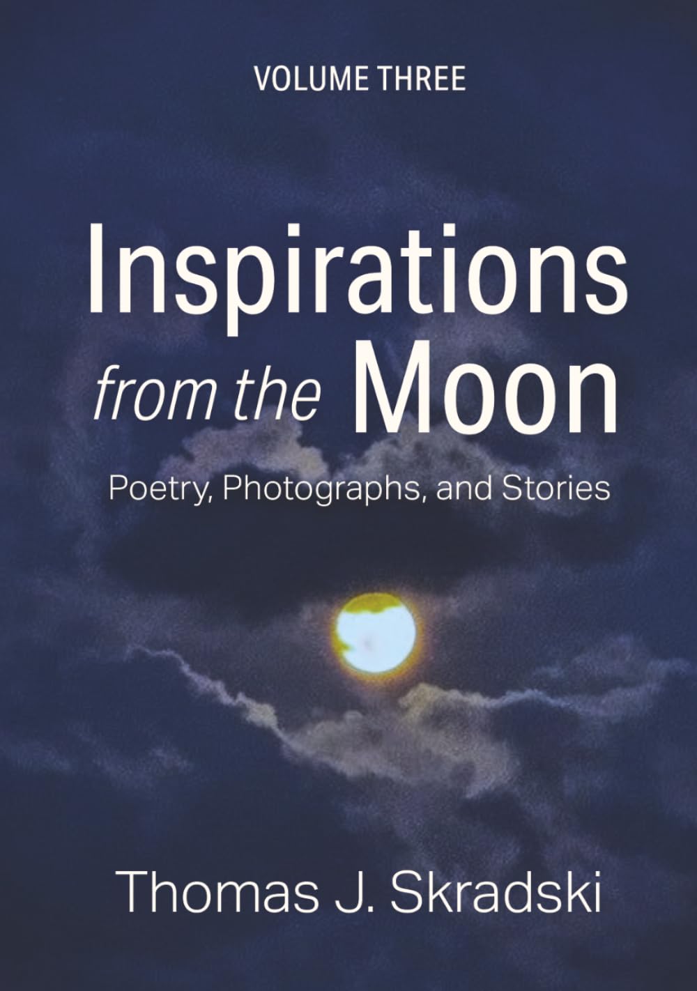 Inspirations from the Moon - Volume Three: Poetry, Photographs, and Stories