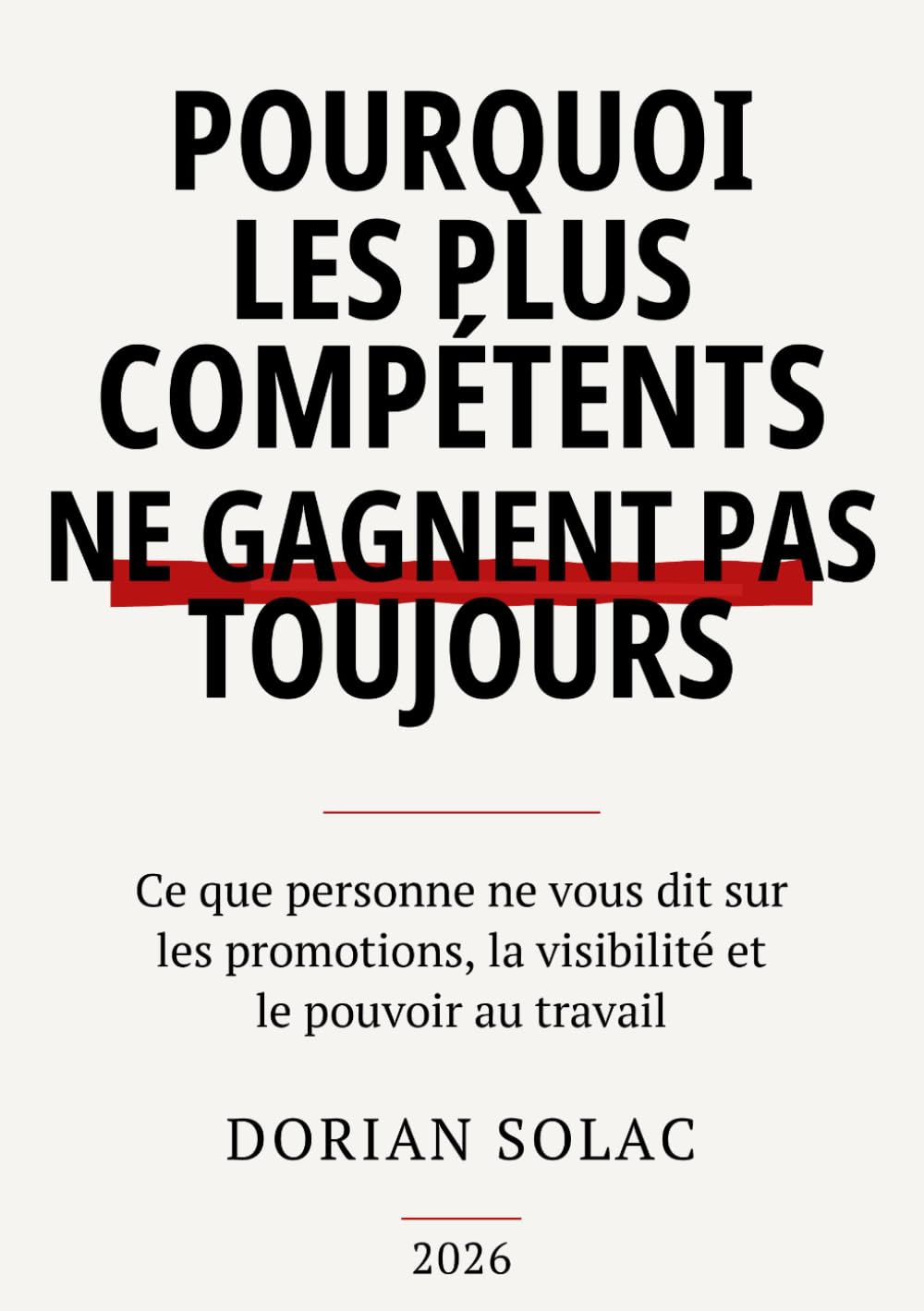 Pourquoi les plus compétents ne gagnent pas toujours: Ce que personne ne vous dit sur les promotions, la visibilité et le pouvoir au travail