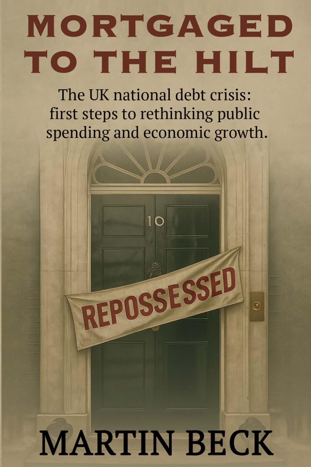 Mortgaged to the Hilt: The UK National Debt Crisis - First Steps to Rethinking Public Spending and Growth