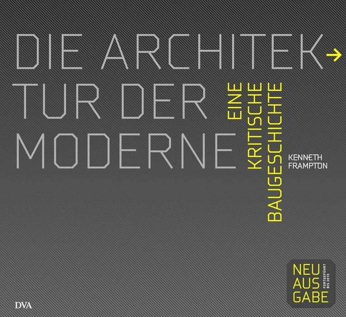 Die Architektur der Moderne: Eine kritische Baugeschichte 1750 - 2010