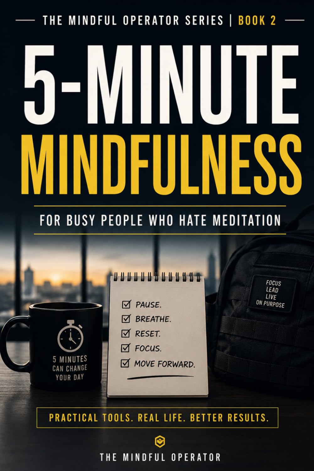 5-Minute Mindfulness: For Busy People Who Hate Meditation