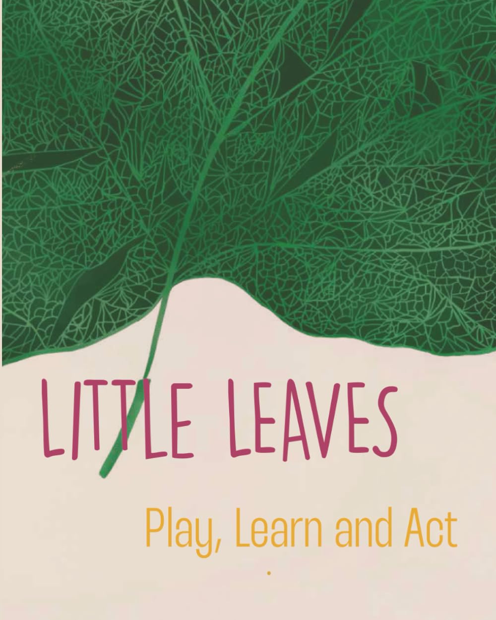 Little Leaves - Play, Learn and Act: A Screen-Free Guide to Building Digital Citizenship and Kindness through Play