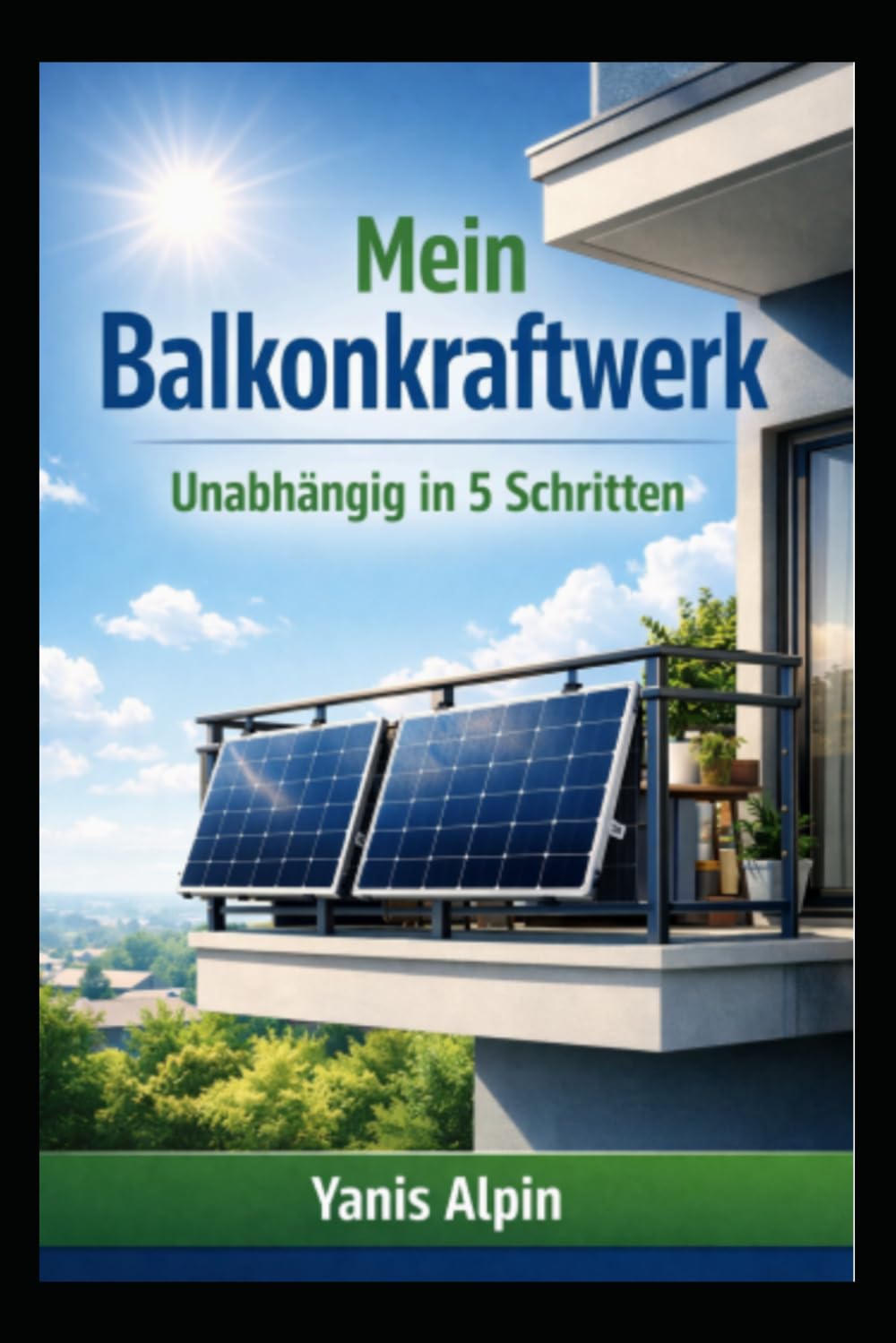 Mein Balkonkraftwerk: Unabhängig in 5 Schritten: Der kompakte Praxis-Ratgeber (Stand 2026) – Stromkosten senken, Hardware richtig wählen und die Anmeldung stressfrei erledigen.
