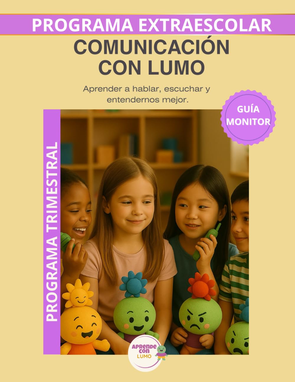 Lumo y la comunicación: Guia del monitor mensual.Programa de educación emocional para desarrollar la escucha activa, la expresión emocional y la comunicación respetuosa en niños (Aprende con Lumo)