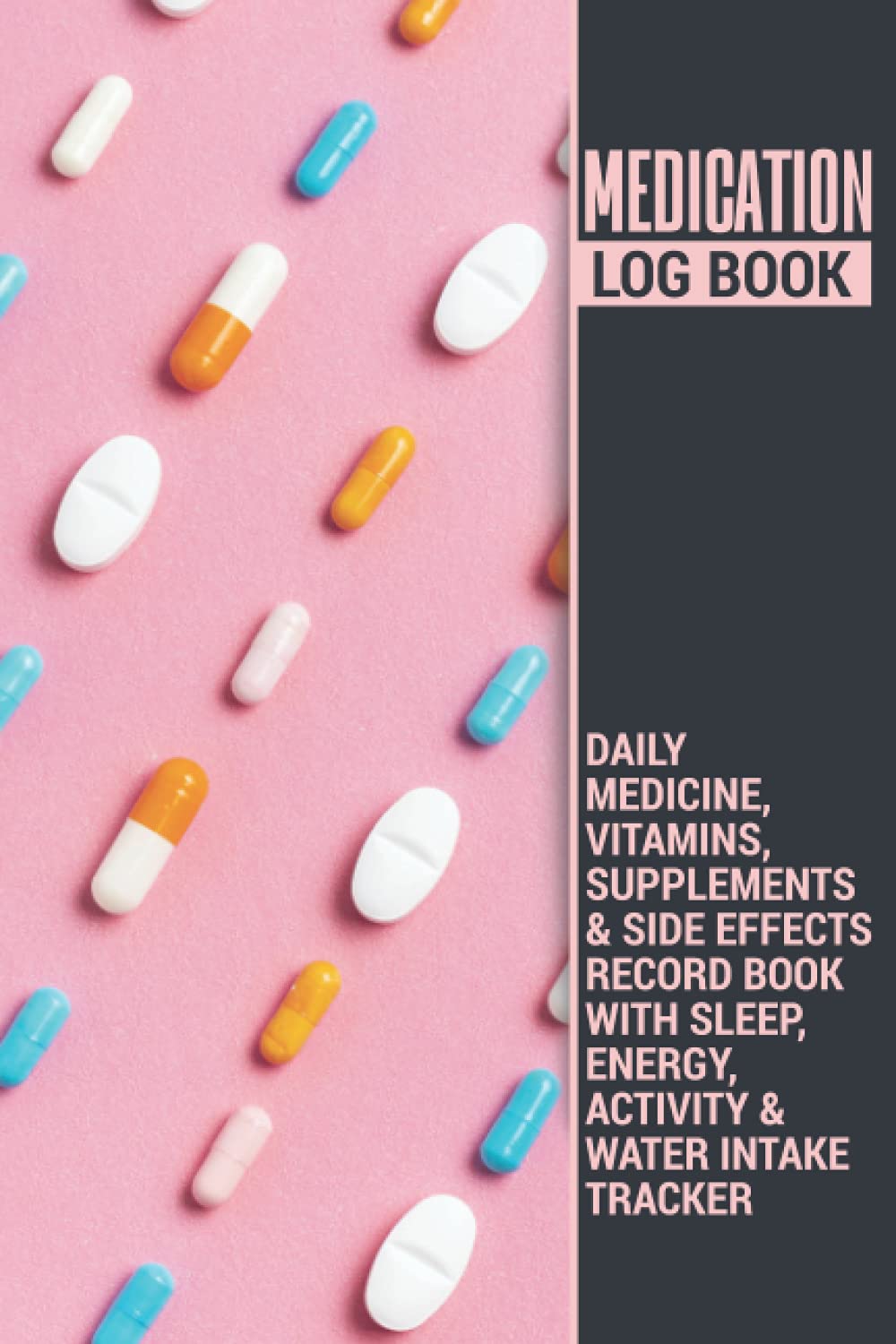 Medication Log Book | Daily Medicine, Vitamins, Supplements & Side Effects Record Book with Sleep, Energy, Activity & Water Intake Tracker: Makes a