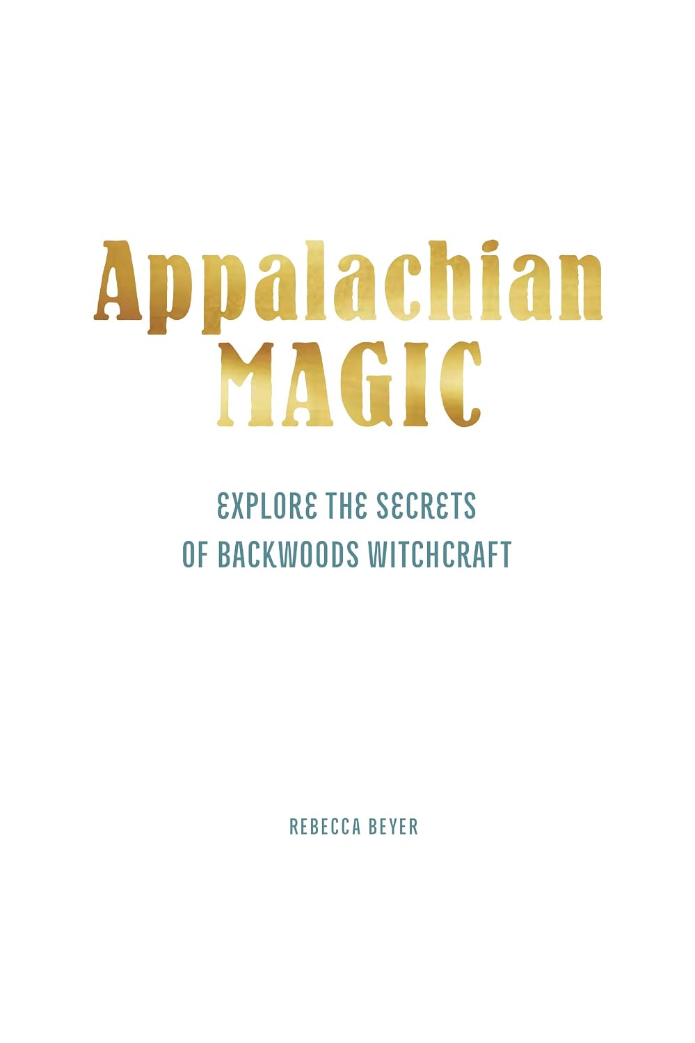 Mountain Magic: Explore the Secrets of Old Time Witchcraft (Volume 1) (Modern Folk Magic, 1)