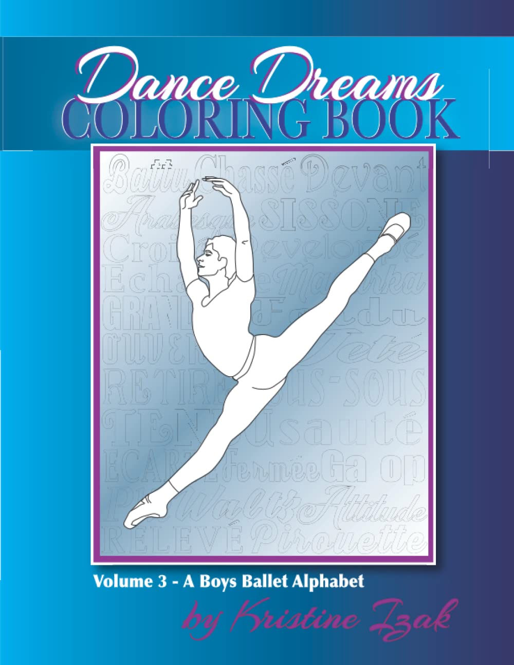 Dance Dreams Coloring Book: A Boys Ballet Alphabet: A ballet reference and coloring book for boys who dance! (Dance Dreams Coloring Books)