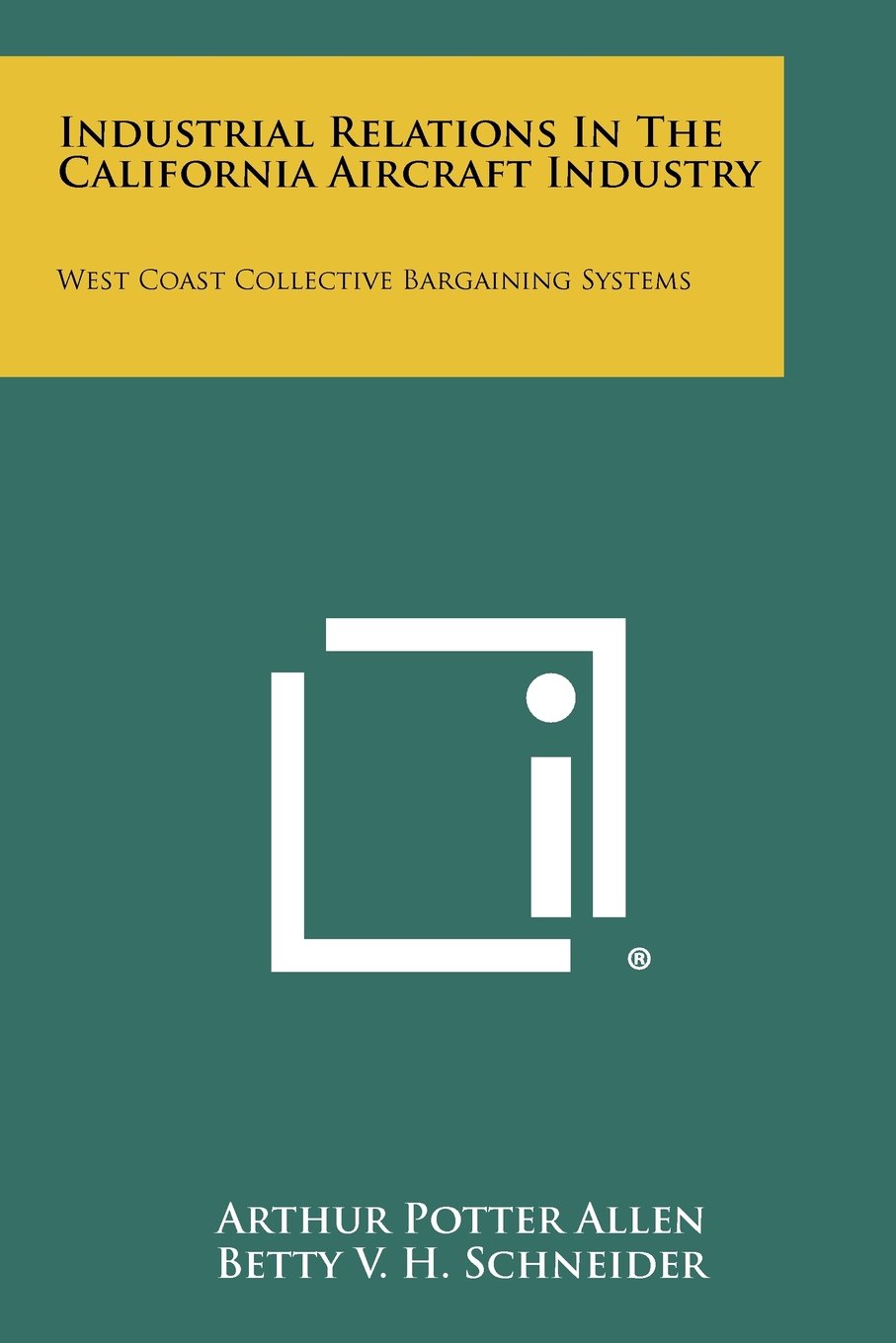 Industrial Relations in the California Aircraft Industry: West Coast Collective Bargaining Systems