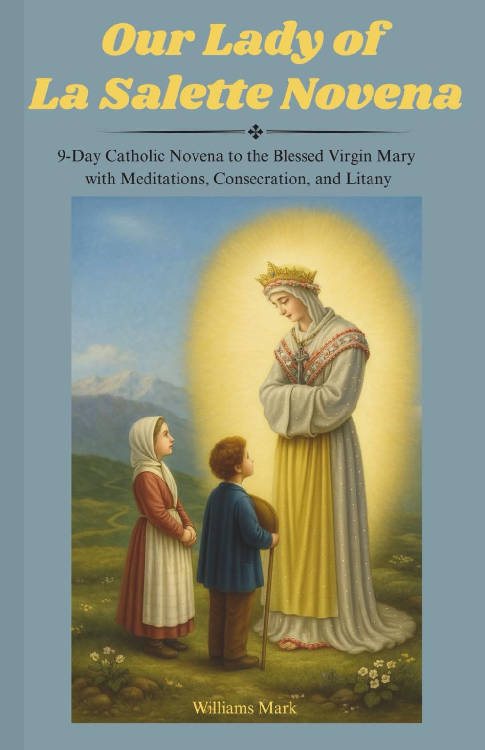 Our Lady of La Salette Novena: 9-Day Catholic Novena to the Blessed Virgin Mary with Meditations, Consecration, and Litany (Catholic Novena Prayers Series)