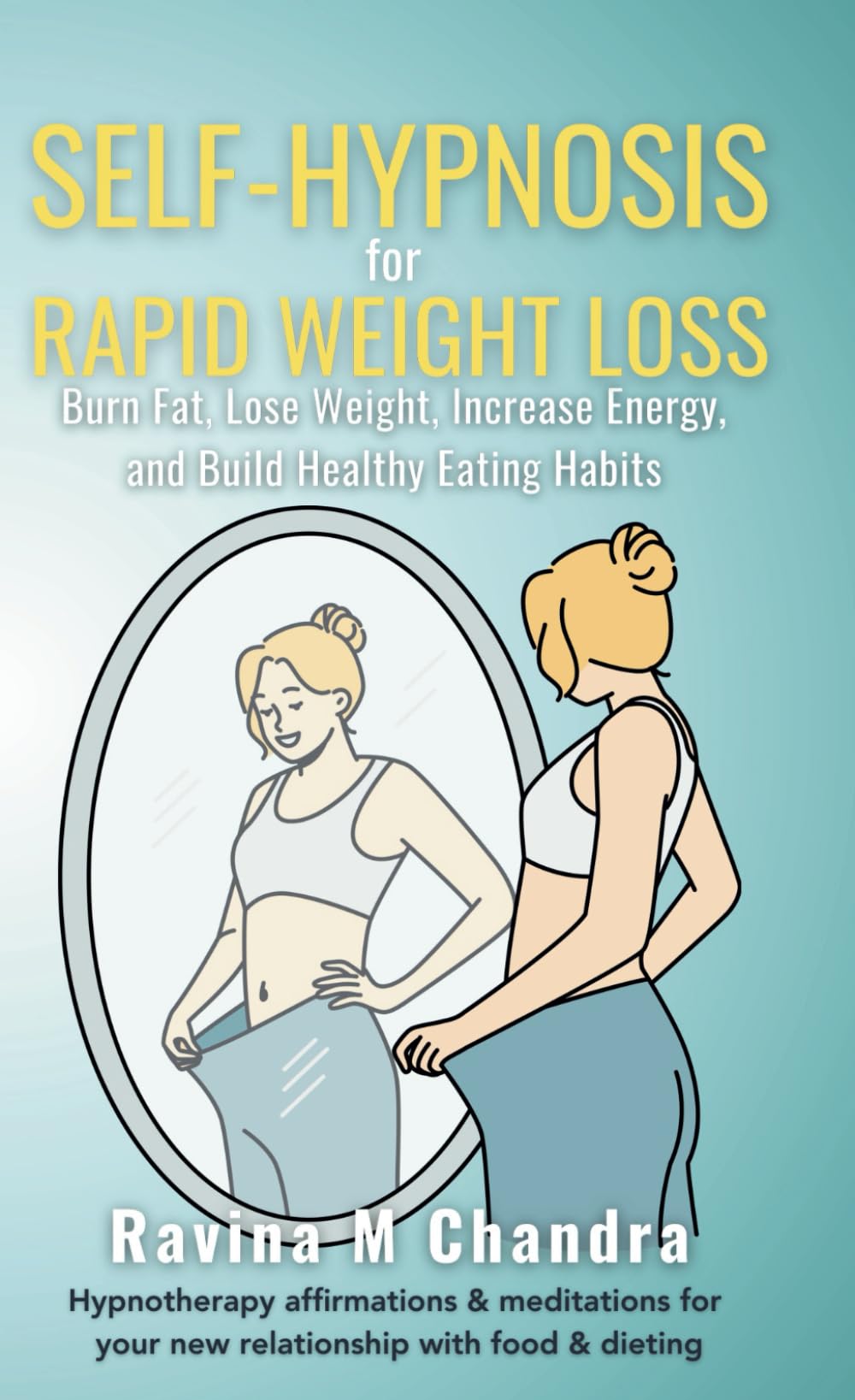 Self-Hypnosis for Rapid Weight Loss: Burn Fat, Lose Weight, Increase Energy and Build Healthy Eating Habits Daily hypnotherapy affirmations & ... with food & dieting (Self-Hypnosis Scripts)