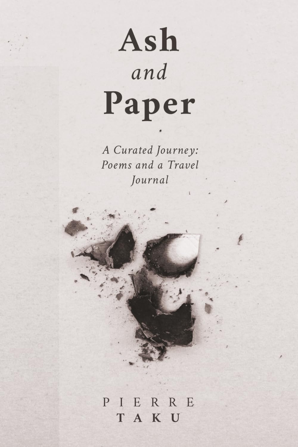 Ash and Paper: A Curated Journey: Poems and a Travel Journal