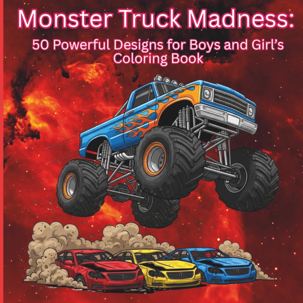 Mega Monster Truck Madness: 50 Powerful Designs for Boys and Girls: A Fun and Easy Coloring Adventure with Giant Tires, Gravity-Defying Jumps, and Dirt-Flinging Fun