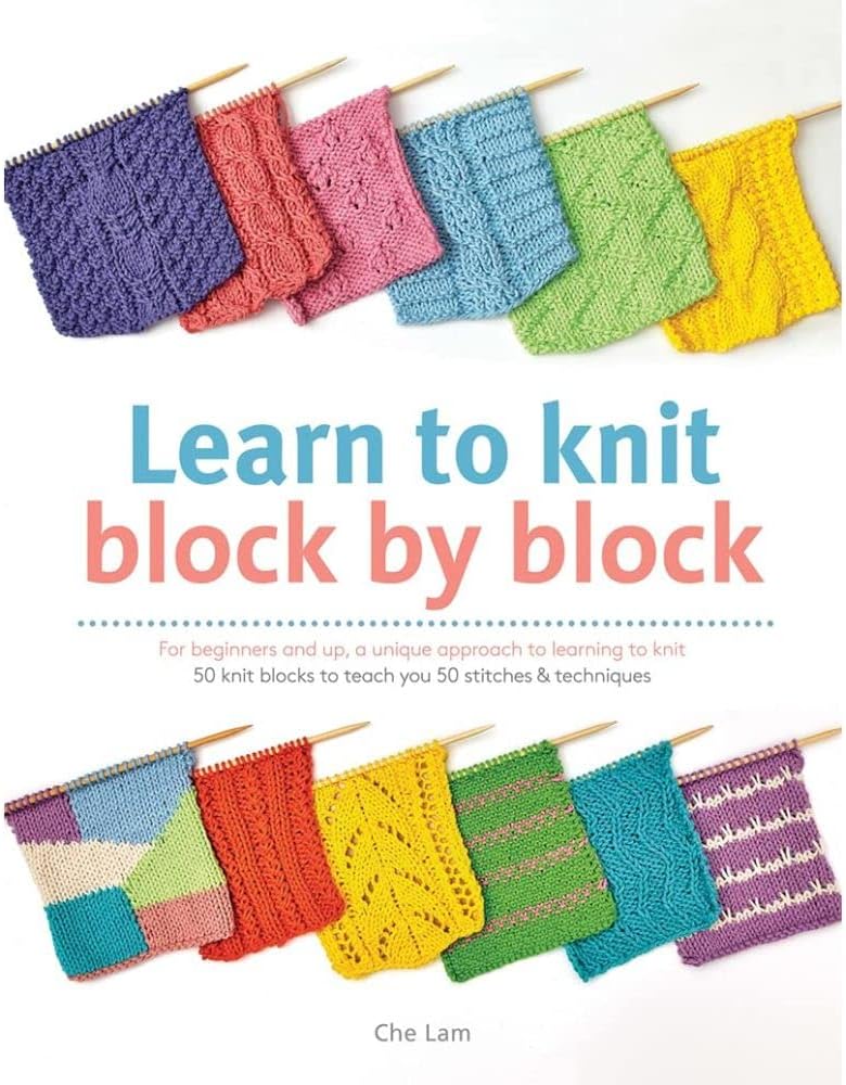 Learn to Knit Block by Block: For beginners and up, a unique approach to learning to knit. 50 knit blocks to teach you 50 stitches & techniques Paperback – 15 Dec. 2015