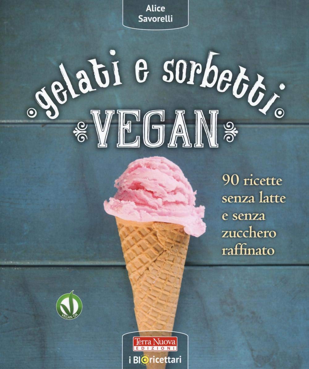 Gelati E Sorbetti Vegan. 90 Ricette Senza Latte E Senza Zucchero Raffinato - 4