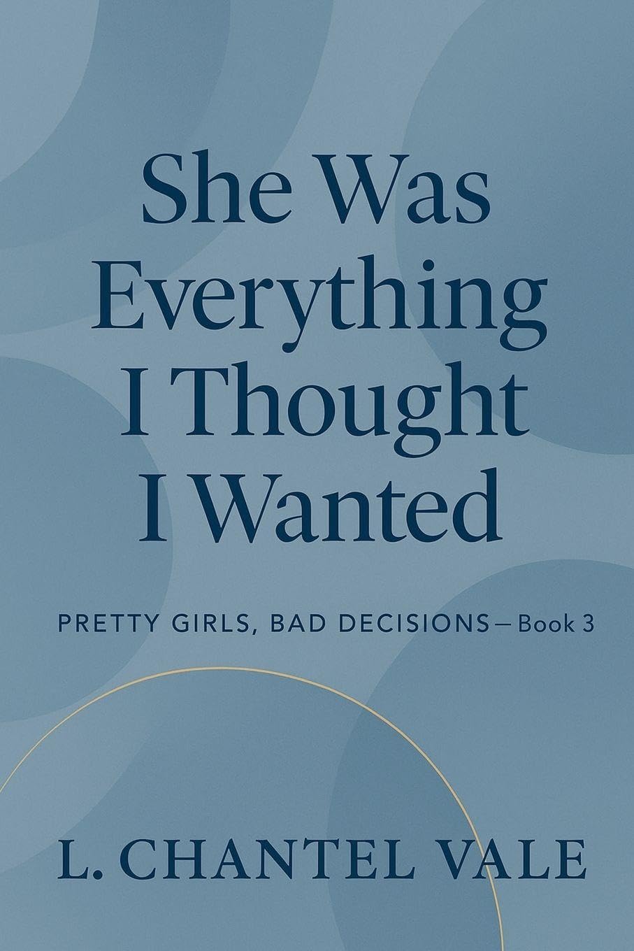 She Was Everything I Thought I Wanted: 3 (Pretty Girls, Bad Decisions)