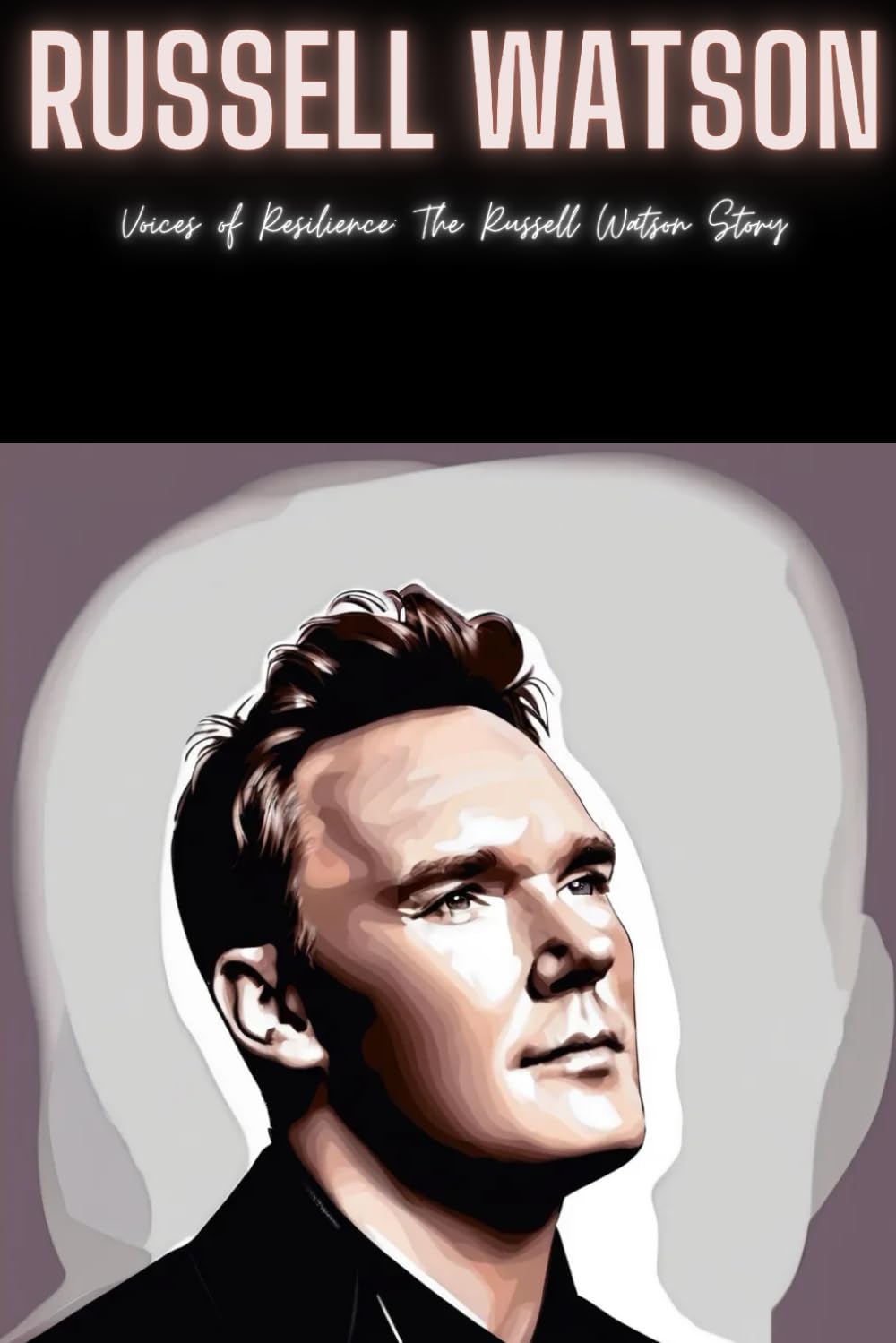 Russell Watson: Voices of Resilience: The Russell Watson Story