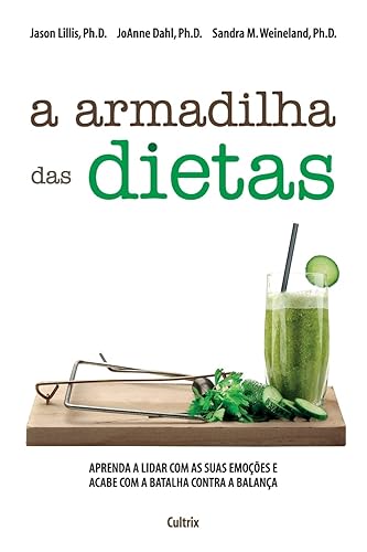 A Armadilha das Dietas: Aprenda a Lidar com as Suas Emoções e Acabe com a Batalha Contra a Balança