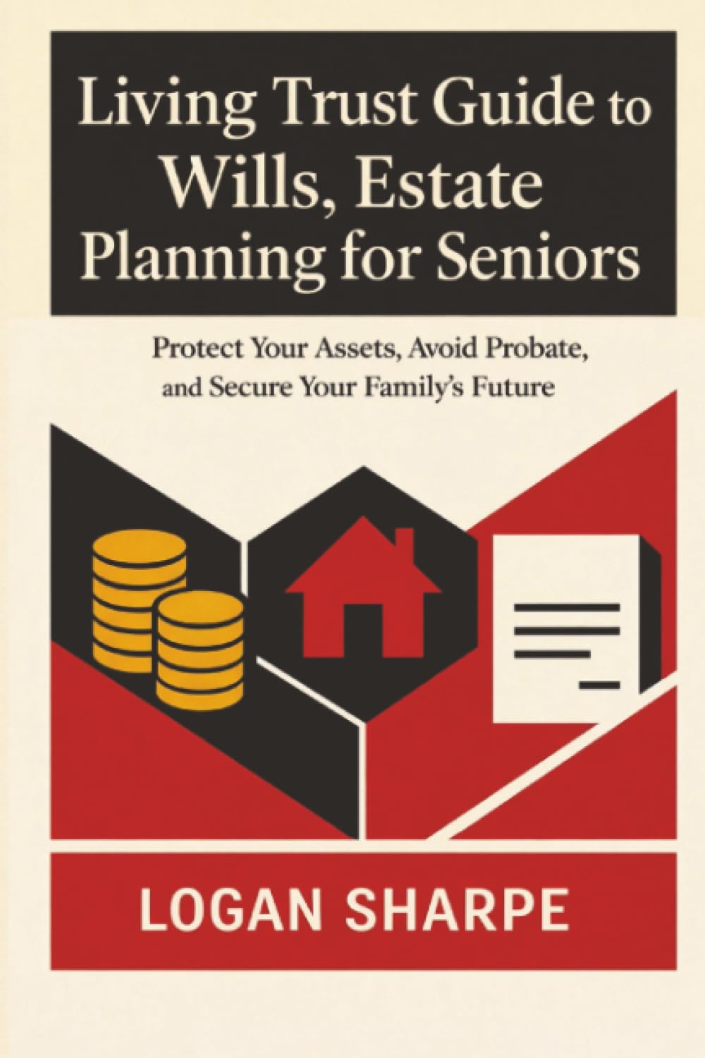 Living Trust Guide to Wills, Estate Planning for Seniors: Protect Your Assets, Avoid Probate, and Secure Your Family's Future