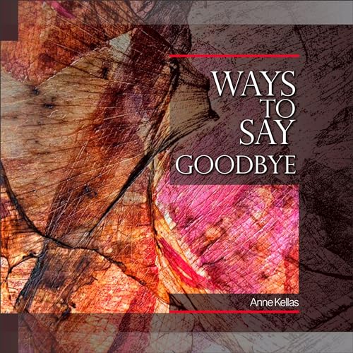 Ways to Say Goodbye by Anne Kellas episode artwork