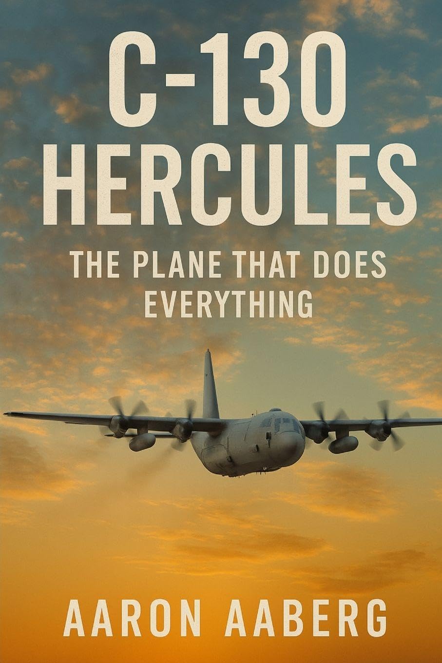 C-130 Hercules: The Plane That Does Everything