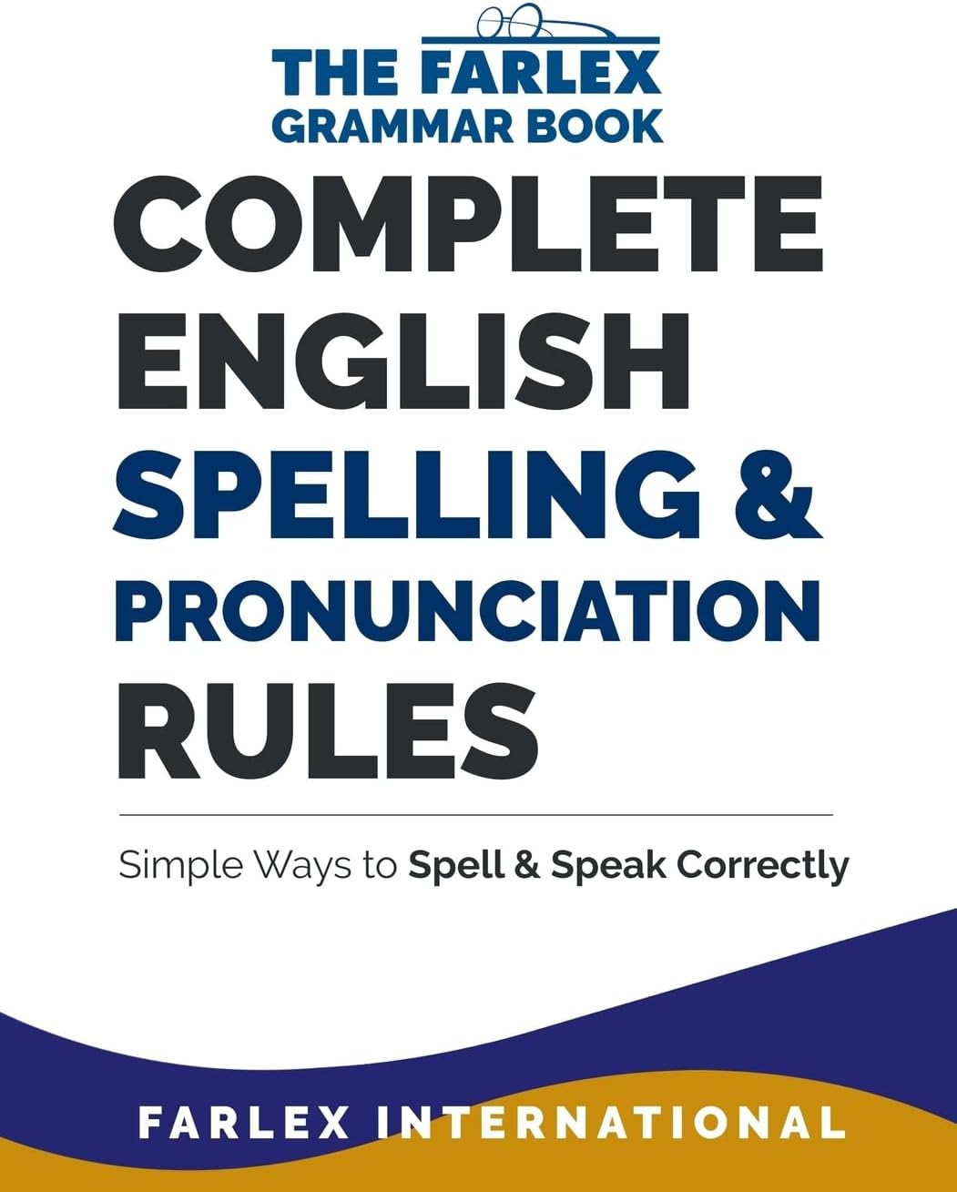 Complete English Spelling and Pronunciation Rules: Simple Ways to Spell and Speak Correctly: Volume 3 (The Farlex Grammar)