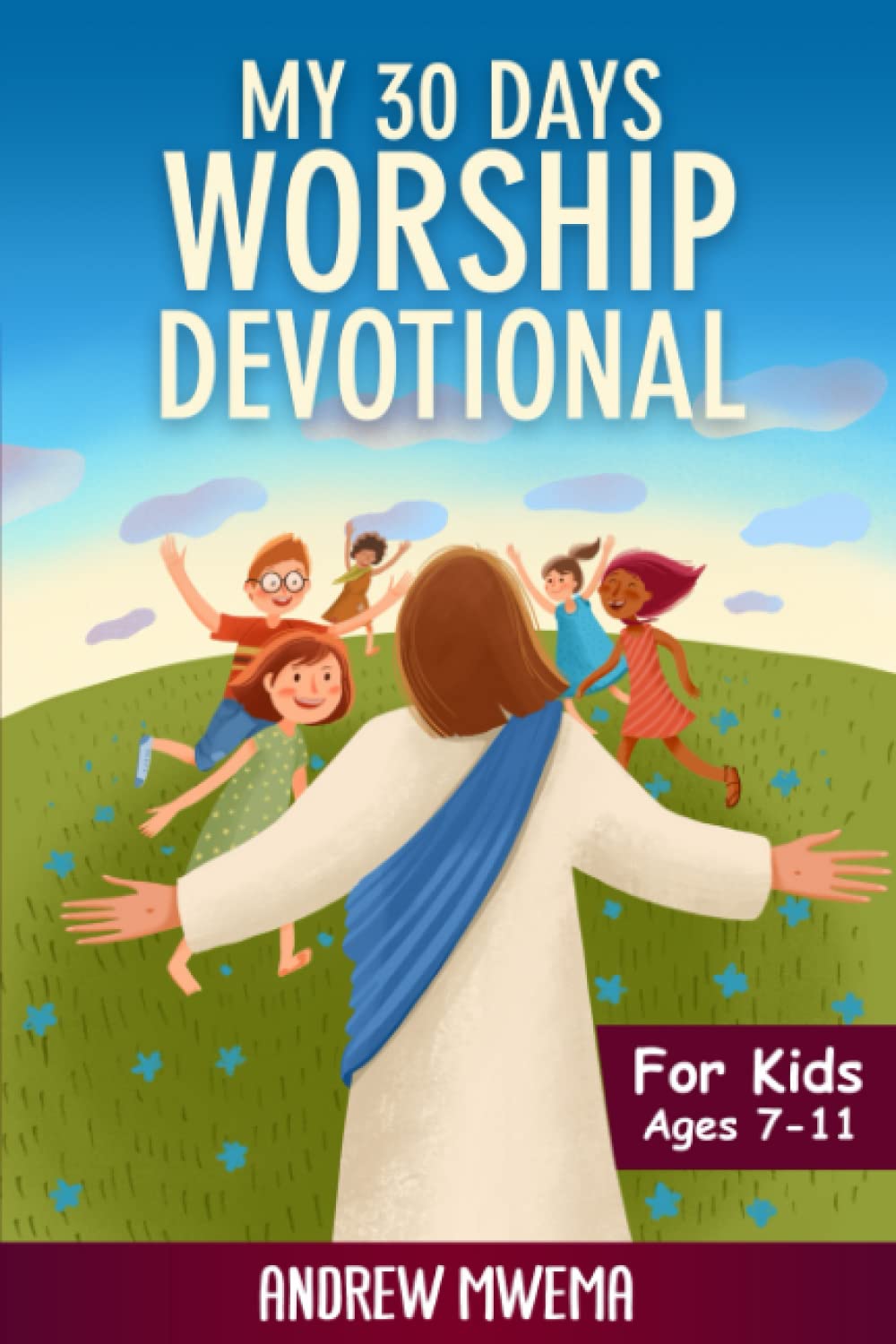 My 30 Days Worship Devotional For Kids (Worship Devotional for Children)