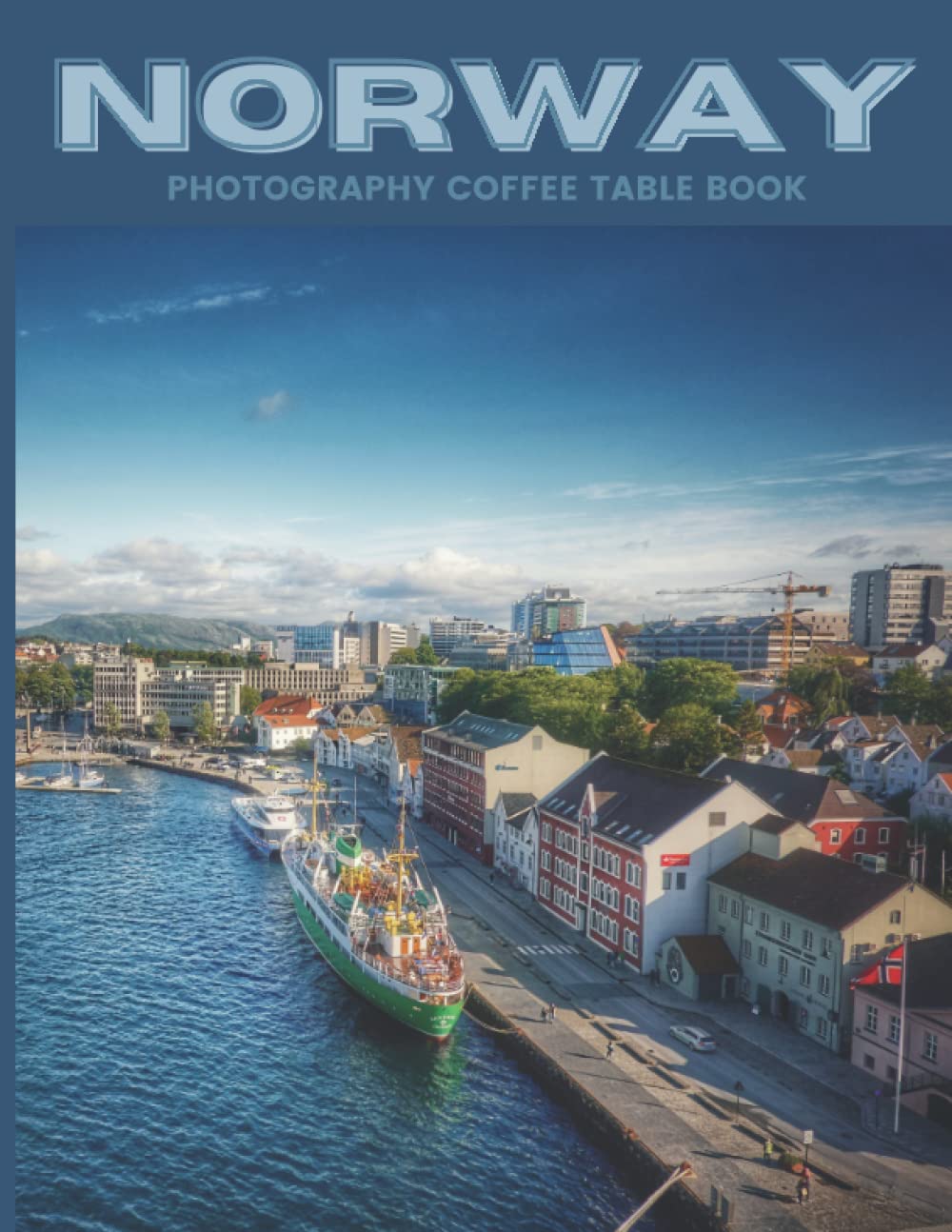 Norway Photography Coffee Table Book: Cool Pictures That Create An Idea For You About An Amazing Country in Europe ,Buildings style, Cultural And ... All Travels, Hiking and Pictures Lovers
