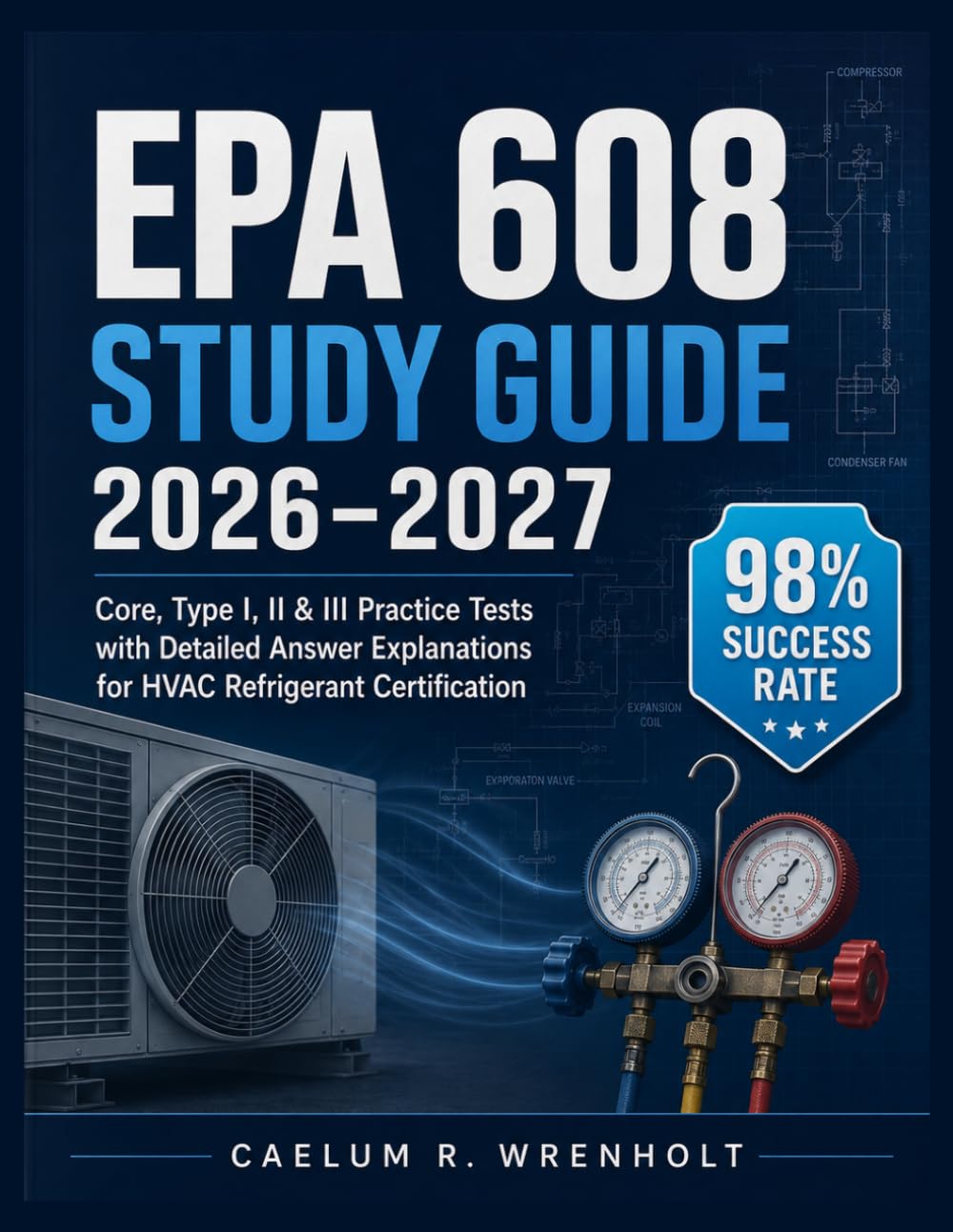 EPA 608 Study Guide 2026-2027: Core, Type I, II & III Practice Tests with Detailed Answer Explanations for HVAC Refrigerant Certification