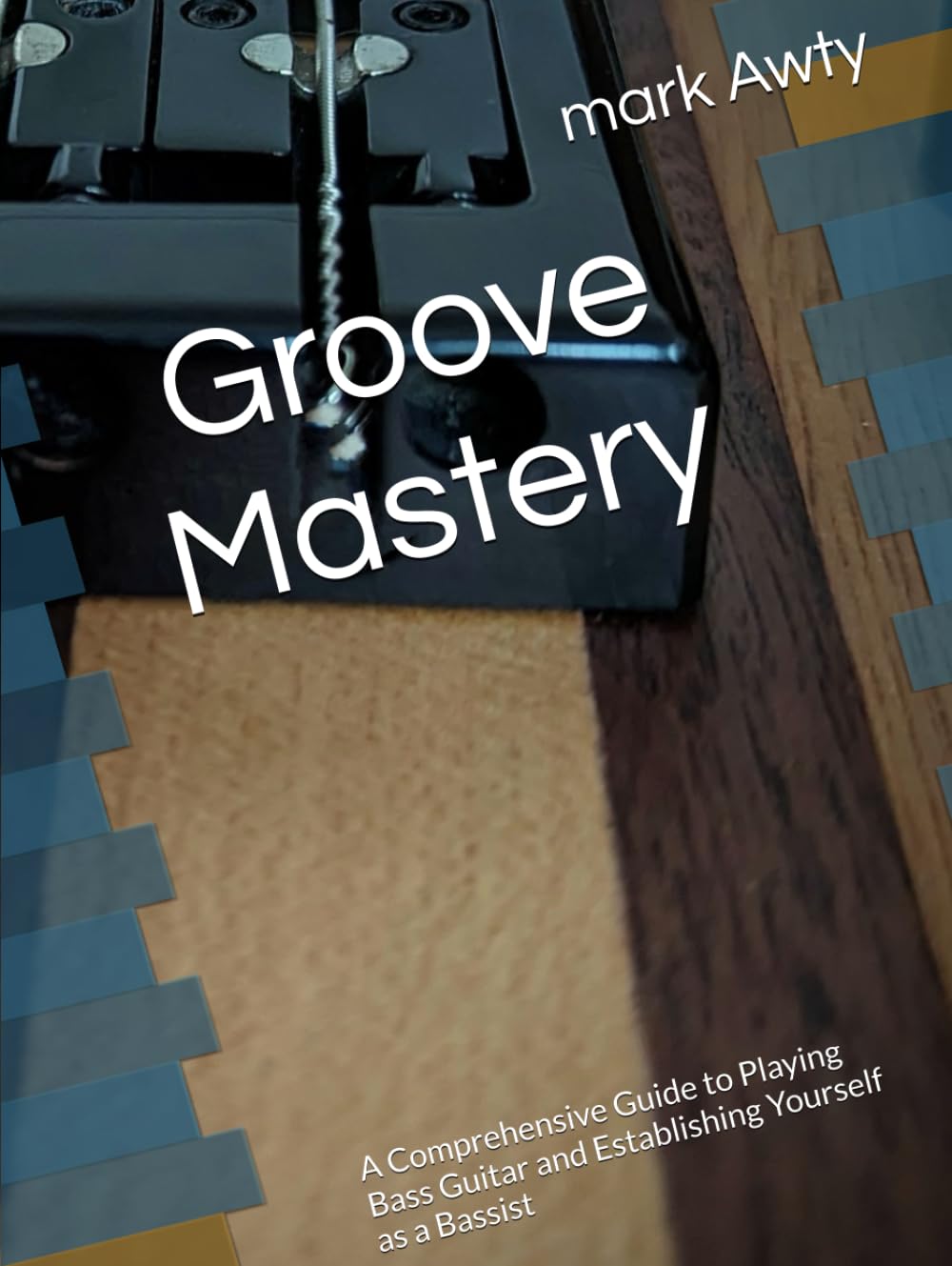 Title Groove Mastery: A Comprehensive Guide to Playing Bass Guitar and Establishing Yourself as a Bassist (The Bassline Chronicles: A Comprehensive Guide to Mastering Bass Guitar)