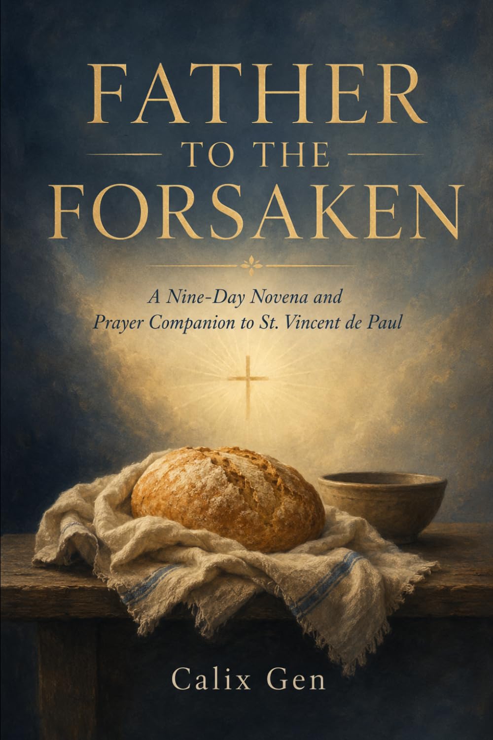 FATHER TO THE FORSAKEN: A NINE-DAY NOVENA AND PRAYER COMPANION TO ST. VINCENT DE PAUL