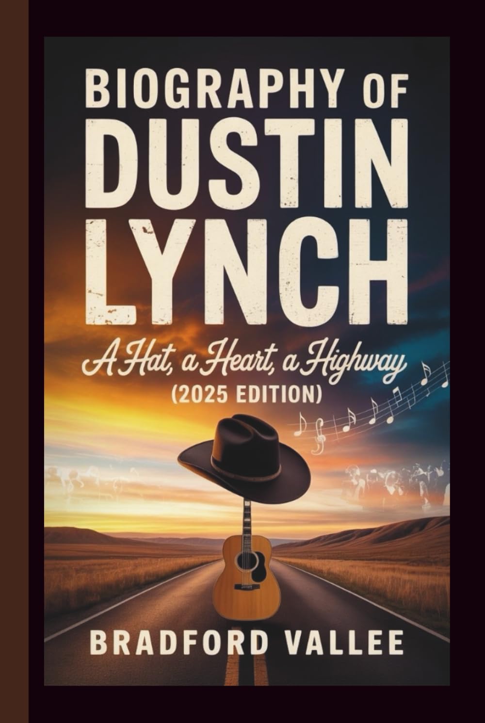 BIOGRAPHY OF DUSTIN LYNCH: A HAT, A HEART, A HIGHWAY (2025 EDITION)