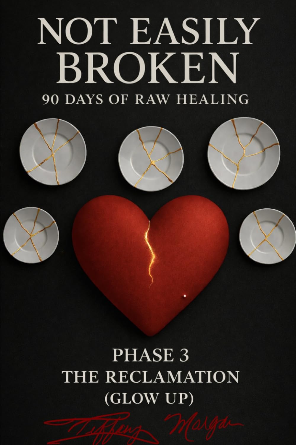 Not Easily Broken: 90 Days of Raw Healing: Phase 3 The Reclamation (Glow up)