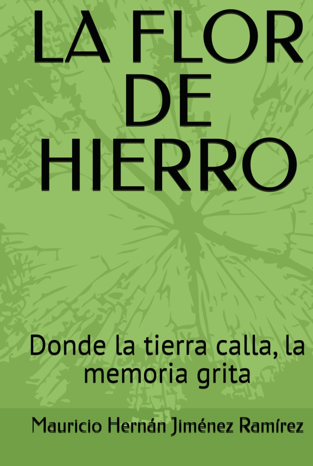 LA FLOR DE HIERRO: Donde la tierra calla, la memoria grita