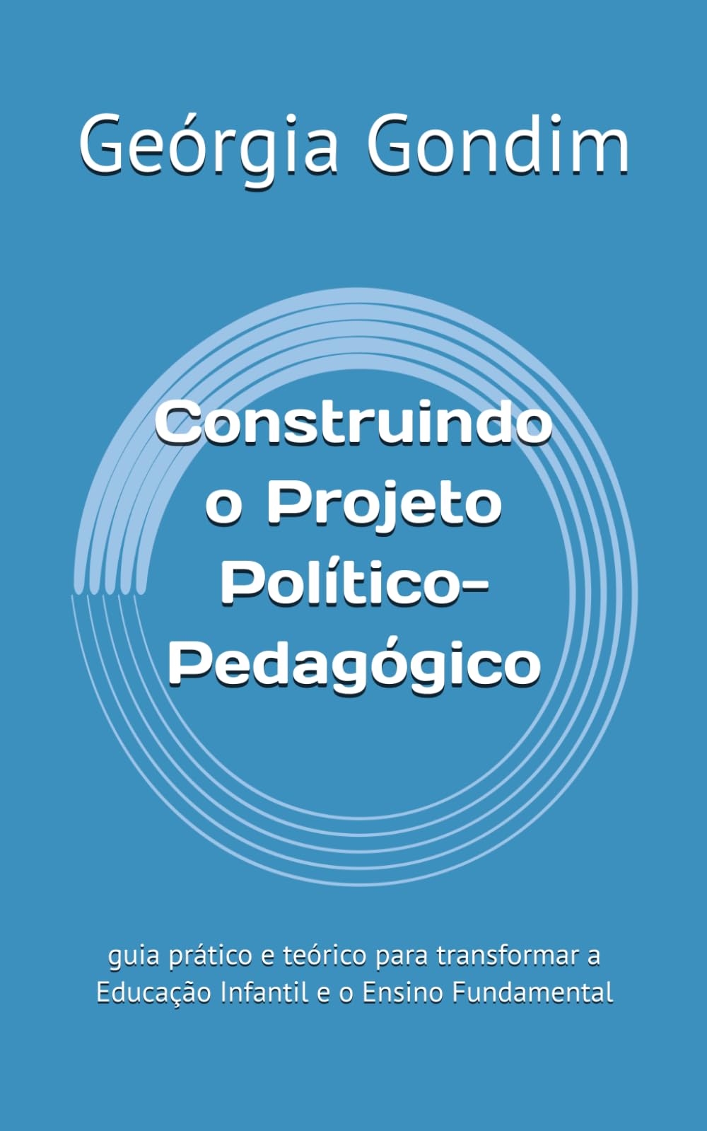 Construindo o Projeto Político-Pedagógico: guia prático e teórico para transformar a Educação Infantil e o Ensino Fundamental