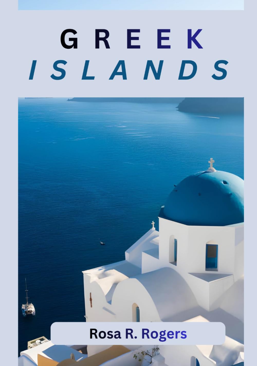 GREEK ISLANDS TRAVEL GUIDE 2026: Discover the Beauty, Culture, and Adventure of the Greek Islands