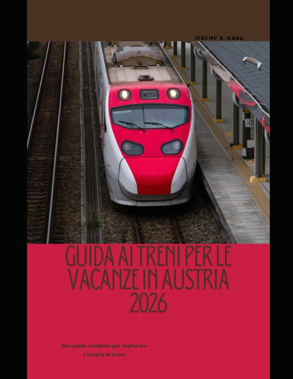 GUIDA AI TRENI PER LE VACANZE IN AUSTRIA 2026: Una guida completa per esplorare l'Austria in treno (The Train Traveler Series)