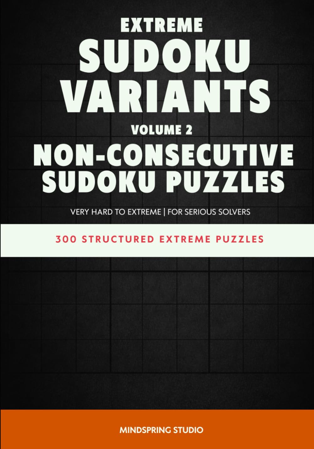 Extreme Sudoku Variants: Non-Consecutive Sudoku Puzzles: 300 Structured Extreme Puzzles for Serious Solvers (Extreme Sudoku Variants Challenge)