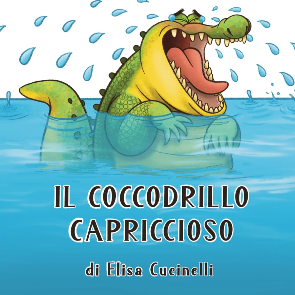 Il Coccodrillo Capriccioso: Capricci, lacrime e pianti, un'avventura illustrat