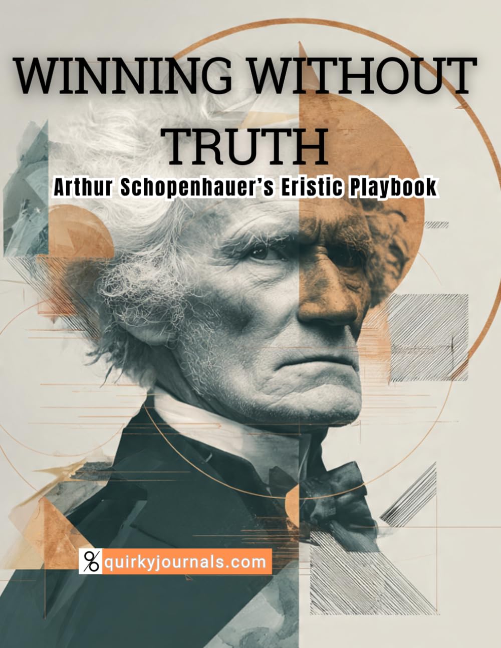 WINNING WITHOUT TRUTH: Arthur Schopenhauer’s Eristic Playbook
