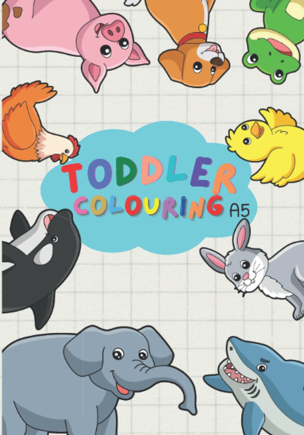 Toddler Colouring Book A5: 50 Happy Animals Colouring Book For Toddlers Age 1-3 : Preschool Coloring Book : Early Learning Fun : Farm Animal Colouring Book