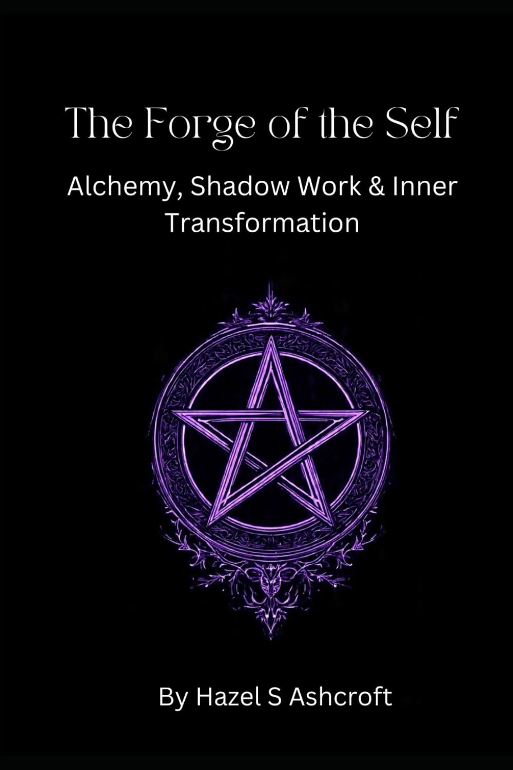The Forge of the Self: Alchemy, Shadow Work & Inner Transformation (The Unseen Current)