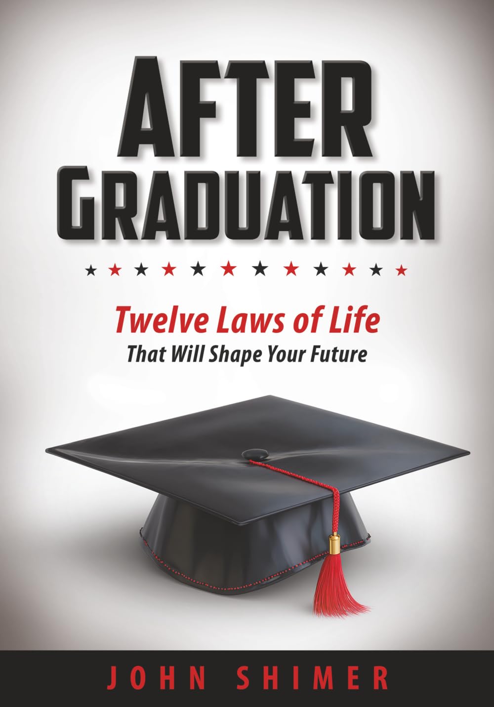 After Graduation: Twelve Laws of Life That Will Shape Your Future — A Meaningful Graduation Gift for High School & College Graduates