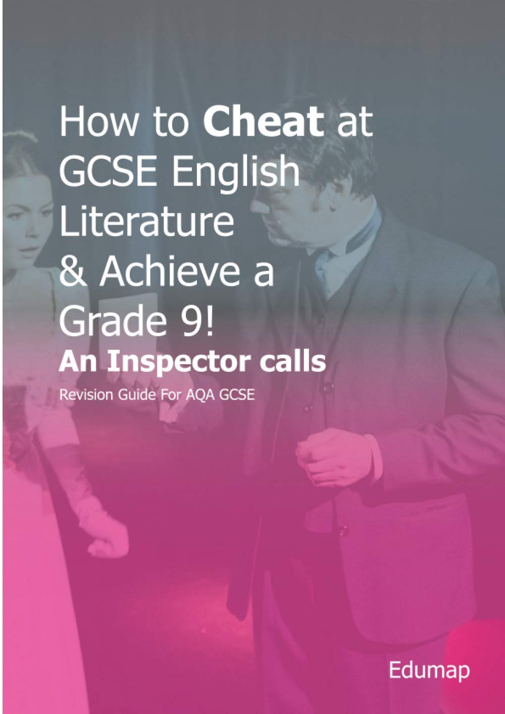 How to Cheat at GCSE English Literature & Achieve a Grade 9! An Inspector Calls: Revision Guide For AQA GCSE