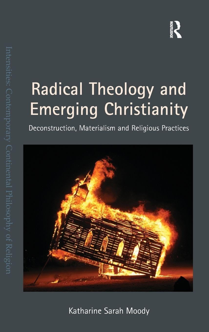 Radical Theology and Emerging Christianity: Deconstruction, Materialism and Religious Practices