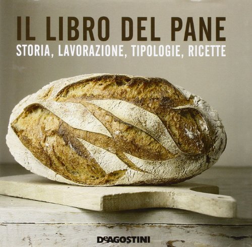 Il libro del pane. Storia, lavorazione, tipologie, ricette. Ediz. illustrata