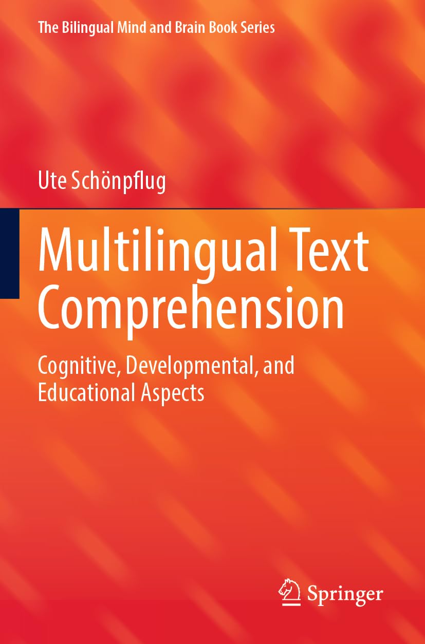 Multilingual Text Comprehension: Cognitive, Developmental, and Educational Aspects (The Bilingual Mind and Brain Book Series)