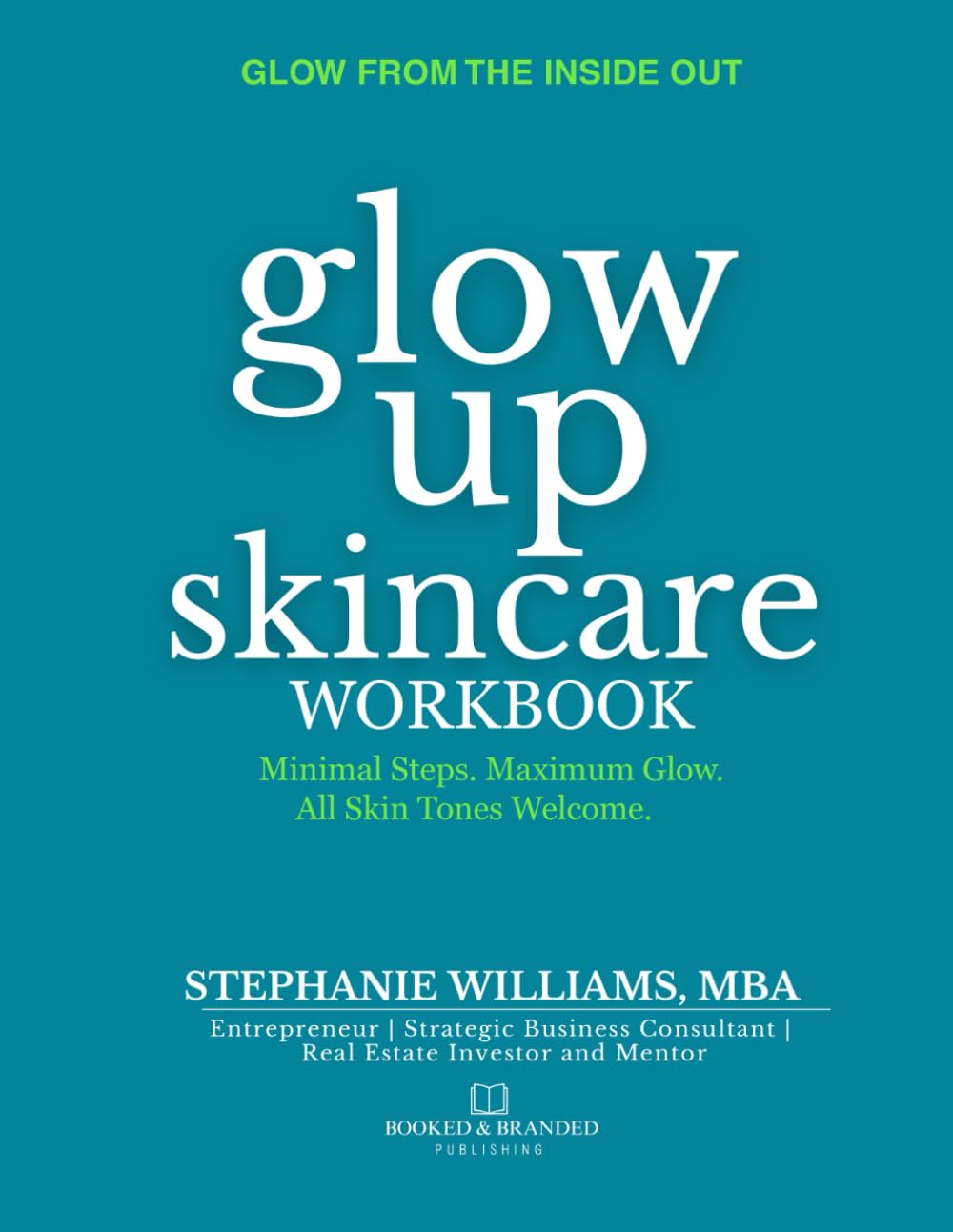 Glow Up Skincare Workbook: The Ultimate Companion to the Glow Up Skincare (The Glow Up Skincare Series)