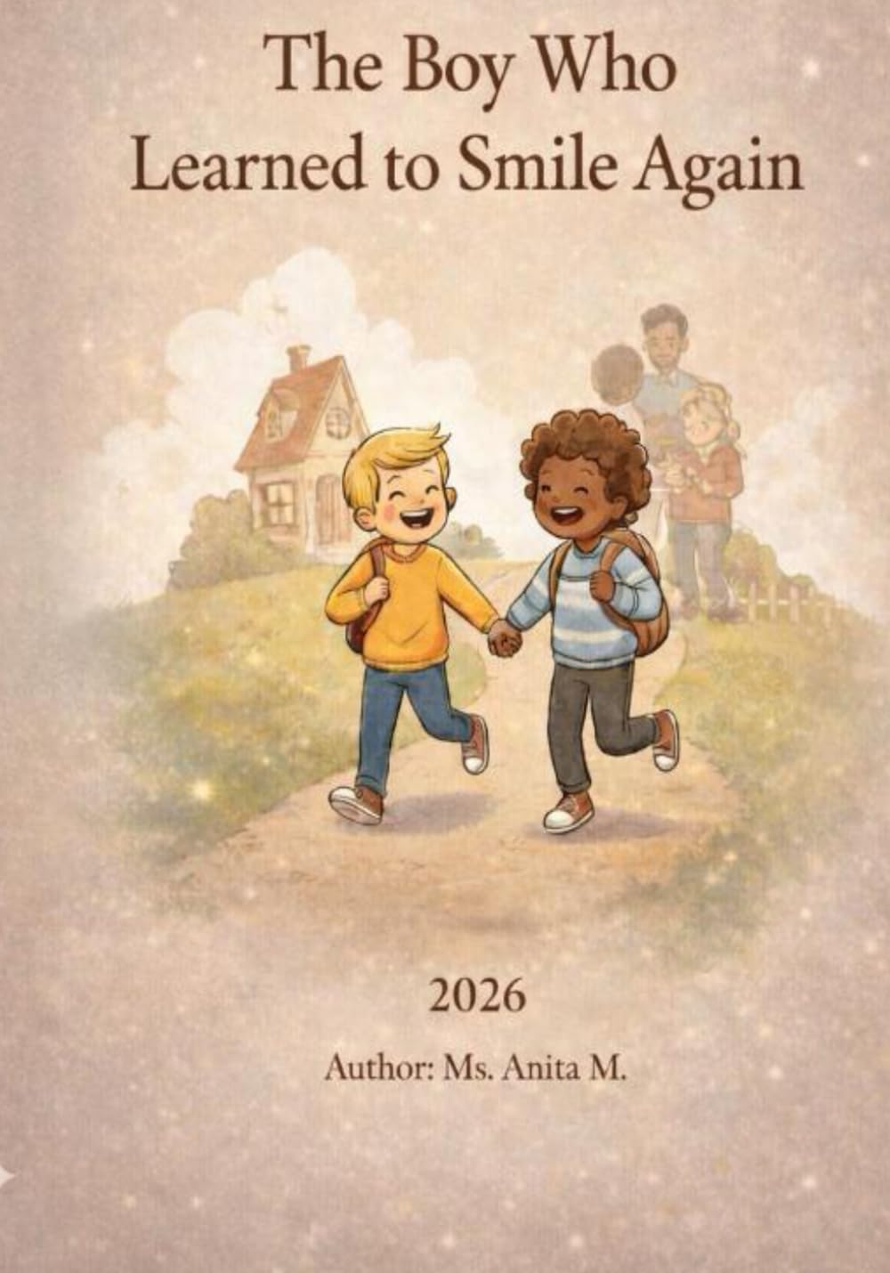The Boy Who Learned to Smile Again: A Story About Friendship, Self-Love, and Finding Home