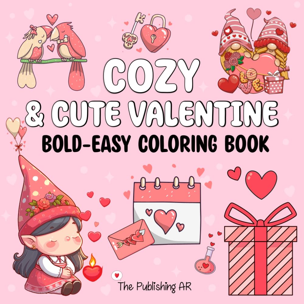 Cozy & Cute Valentine: Sweet & Cozy Love Coloring Book for Adults & Teens with Cute, Easy and Bold Illustrations with Thick Lines