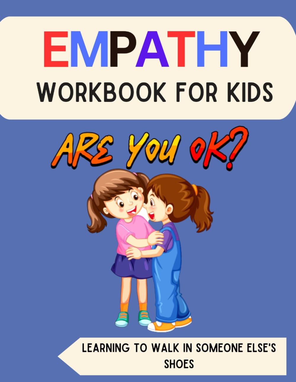Empathy Workbook for Kids (7-13): Learning to Walk in Someone Else's Shoes (Mental Health and Wellness for teens and pre-teens)